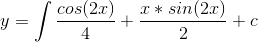 y=\int \frac{cos(2x)}{4}+\frac{x*sin(2x)}{2}+c