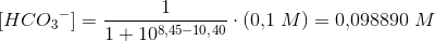 [HC{O_3}^-]=\frac{1}{1+10^{8{,}45-10{,}40}}\cdot(0{,}1\;M)=0{,}098890\;M