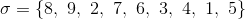 \sigma = \begin{matrix} \{8, \ 9, \2,\7,\6,\3,\4,\1,\5\} \end{matrix}