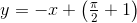 y=-x+\left ( \tfrac{\pi }{2} +1\right )