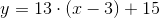 y=13\cdot (x-3)+15
