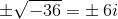 \pm \sqrt{-36}=\pm\: 6 i