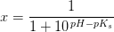 x=\frac{1}{1+10^{\, pH-pK_s}}