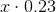 x \cdot 0.23