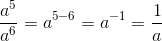 \frac{a^5}{a^6} = a^{5-6} = a^{-1} = \frac{1}{a}