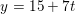 \small y=15+7t