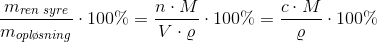 \frac{m_{ren\; syre}}{m_{opl\o sning}}\cdot 100\%=\frac{n\cdot M}{V\cdot \varrho }\cdot 100\%=\frac{c\cdot M}{\varrho }\cdot 100\%
