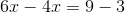 6x-4x = 9-3