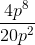 \frac{4p^{8}}{20p^{2}}