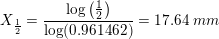 \small \small X_{\frac{1}{2}}=\frac{\log\left ( \tfrac{1}{2} \right )}{\log(0{.}961462)}=17{.}64\; mm