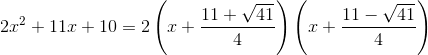 2x^2+11x+10 \right =2\left (x+\frac{11+\sqrt{41}}{4} \right )\left (x+\frac{11-\sqrt{41}}{4} \right )