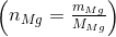\left(\begin{matrix}n_{Mg}=\frac{m_{Mg}}{M_{Mg}} \end{matrix}\right)