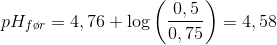 pH_{f\o r}=4,76+\log\left ( \frac{0,5}{0,75 }\right)=4,58