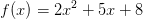 f(x)=2x^2+5x+8