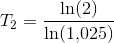 T_2=\frac{\ln(2)}{\ln(1{,}025)}