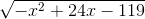 \sqrt{-x^{2}+24x-119}
