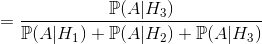 =\frac{\mathbb{P}(A|H_3)}{\mathbb{P}(A|H_1)+\mathbb{P}(A|H_2)+\mathbb{P}(A|H_3)}