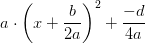 a\cdot \left (x+\frac{b}{2a} \right )^2+\frac{-d}{4a}
