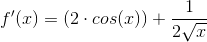 f'(x) = (2\cdot cos(x))+\frac{1}{2\sqrt{x}}