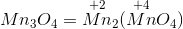 Mn_3O_4=\overset{+2}{Mn}_2(\overset{+4}{Mn}O_4)