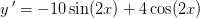 y{\, }'=-10\sin(2x)+4\cos(2x)