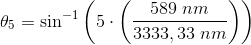 \theta _5=\sin^{-1}\left ( 5\cdot \left (\frac{ 589\; nm }{3333,33\; nm} \right ) \right )