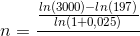 n = \frac{\frac{ln(3000)-ln(197)}{ln(1+0,025)}}