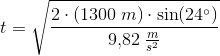 t=\sqrt{\frac{2\cdot \left ( 1300\; m \right )\cdot\sin(24^\circ)}{9{,}82\; \tfrac{m}{s^2}}}
