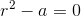 r^2-a=0