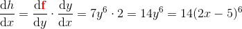 \frac{\mathrm{d} h}{\mathrm{d} x}=\frac{\mathrm{d} \mathbf{\color{Red} f}}{\mathrm{d} y}\cdot \frac{\mathrm{d} y}{\mathrm{d} x}=7y^6\cdot 2=14y^6=14(2x-5)^6