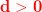 \mathbf{\color{Red} d>0}