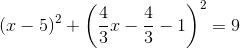 (x-5)^2+\left(\frac{4}{3}x-\frac{4}{3}-1\right)^2=9