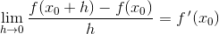 \lim_{h\rightarrow 0}\frac{f(x_{0}+h)-f(x_{0})}{h}=f\, '(x_{0})