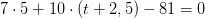 7\cdot5 +10\cdot\left ( t+2,5 \right ) -81=0