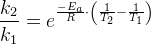 \frac{k_2}{k_1}= e^{\frac{-E_a}{R}\cdot \left (\frac{1}{T_2}- \frac{1}{T_1} \right )}