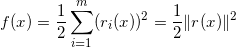\small f(x) = \frac{1}{2}\sum_{i=1}^m(r_i(x))^2 = \frac{1}{2}\| r(x)\|^2