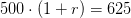 500\cdot (1+r)=625