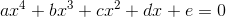 ax^4 + bx^3 + cx^2 + dx + e = 0