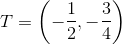 T=\left (-\frac{1}{2},-\frac{3}{4} \right )