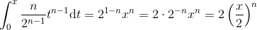 \int_{0}^x\frac{n}{2^{n-1}}t^{n-1}\textup{d}t= 2^{1-n}x^n=2\cdot2^{-n}x^n=2\left(\frac{x}{2}\right)^n