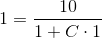 1=\frac{10}{1+C\cdot 1}