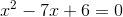 x^2-7x+6=0