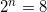 \small 2^{n}=8