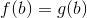 f(b)=g(b)