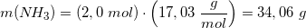 \small m(N\! H_3)=\left ( 2,0\; mol\right)\cdot \left ( 17,03\; \frac{g}{mol} \right )=34,06\; g
