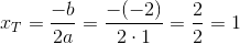 x_T=\frac{-b}{2a}=\frac{-(-2)}{2\cdot 1}=\frac{2}{2}=1