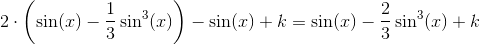 2\cdot \left ( \sin(x)-\frac{1}{3}\sin^3(x) \right )-\sin(x) + k = \sin(x)-\frac{2}{3}\sin^3(x)+k