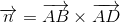 \overrightarrow{n}=\overrightarrow{AB}\times\overrightarrow{AD}