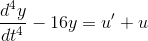 \frac{d^{4}y}{dt^{4}} - 16y = u' + u