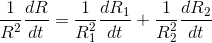 \frac{1}{R^{2}}\frac{dR}{dt}=\frac{1}{R_{1}^{2}}\frac{dR_{1}}{dt}+\frac{1}{R_{2}^{2}}\frac{dR_{2}}{dt}